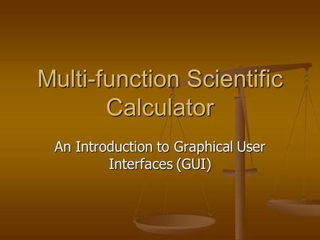 Multi-function Scientific Calculator An Introduction to Graphical User Interfaces (GUI)