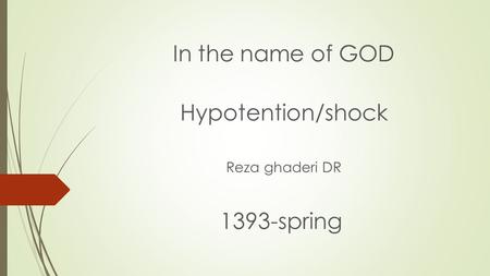 In the name of GOD Hypotention/shock Reza ghaderi DR 1393-spring.