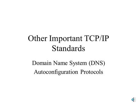 Other Important TCP/IP Standards Domain Name System (DNS) Autoconfiguration Protocols.