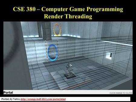 CSE 380 – Computer Game Programming Render Threading Portal, by Valve,