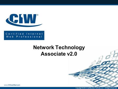 Copyright © 2012 Certification Partners, LLC -- All Rights Reserved Network Technology Associate v2.0.
