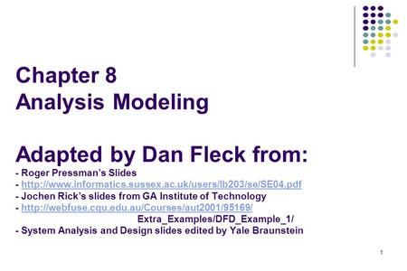 1 Chapter 8 Analysis Modeling Adapted by Dan Fleck from: - Roger Pressman’s Slides -  - Jochen.