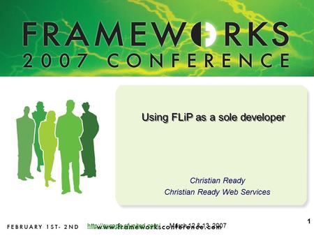 March 12 & 13, 2007 Using FLiP as a sole developer Christian Ready Christian Ready Web Services.