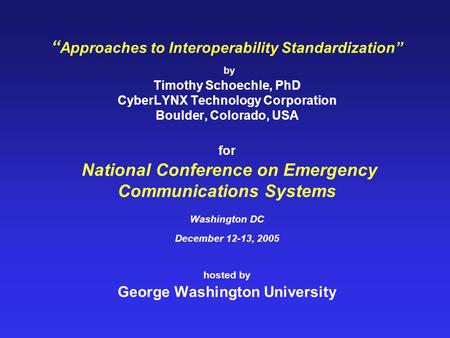 “Approaches to Interoperability Standardization” by Timothy Schoechle, PhD CyberLYNX Technology Corporation Boulder, Colorado, USA for National Conference.