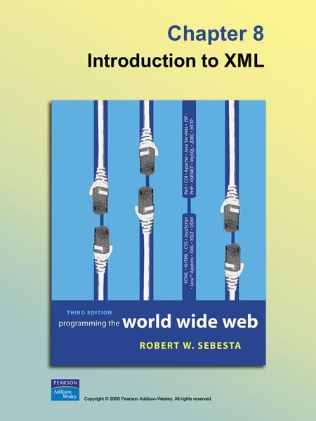 Chapter 8 Introduction to XML. © 2006 Pearson Addison-Wesley. All rights reserved. 8-2 8.1 Introduction - SGML is a meta-markup language - Developed in.