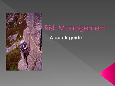  This presentation looks at: › What is risk management › How to identify risks › How to implement an effective risk management policy to increase your.