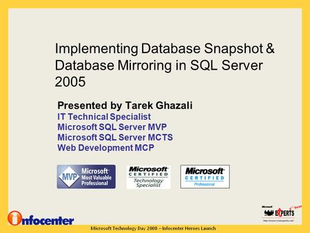 Implementing Database Snapshot & Database Mirroring in SQL Server 2005 Presented by Tarek Ghazali IT Technical Specialist Microsoft SQL Server MVP Microsoft.