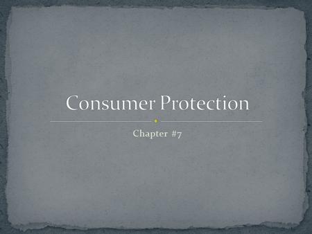 Chapter #7. Section #7.1 Describe your rights as set forth in the Consumer Bill of Rights. Describe the protections provided by major federal consumer.