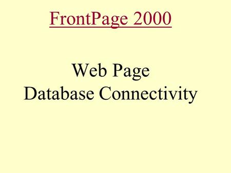 FrontPage 2000 Web Page Database Connectivity. Client /Server Architecture Database Server PCs Middleware.