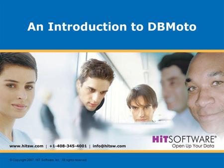 © Copyright 2007, HiT Software, Inc. All rights reserved. An Introduction to DBMoto.