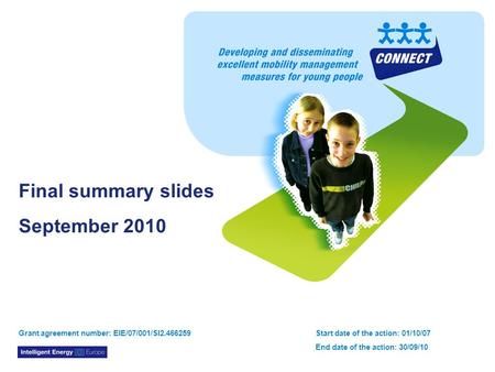 CONNECT – Developing & Disseminating Excellent Mobility Management Measures for Young People Final summary slides September 2010 Grant agreement number: