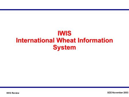 IWIS Review SDD November 2003 IWIS International Wheat Information System.
