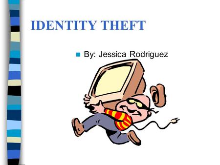 IDENTITY THEFT By: Jessica Rodriguez. Info on Identity Theft Identity theft is the fastest growing crime in the USA. The number of cases nationwide in.
