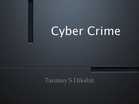 Cyber Crime Tanmay S Dikshit.