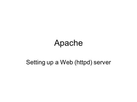Apache Setting up a Web (httpd) server. Apache Apache is the utility used by Linux servers to provide Web services (http services). It is the most popular.