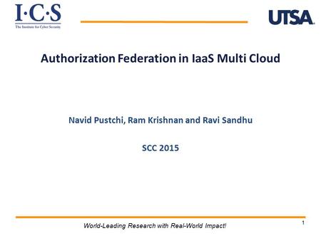 1 World-Leading Research with Real-World Impact! Authorization Federation in IaaS Multi Cloud Navid Pustchi, Ram Krishnan and Ravi Sandhu SCC 2015.