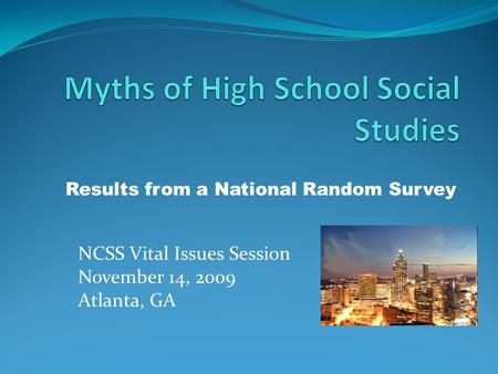 Results from a National Random Survey NCSS Vital Issues Session November 14, 2009 Atlanta, GA.