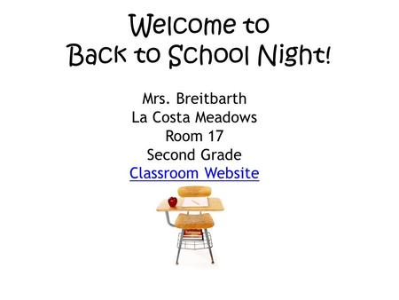 Welcome to Back to School Night! Mrs. Breitbarth La Costa Meadows Room 17 Second Grade Classroom Website.
