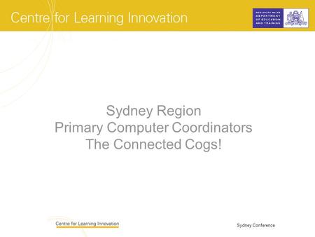 Sydney Conference Sydney Region Primary Computer Coordinators The Connected Cogs!
