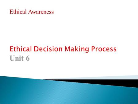 Ethical Awareness.  An ethical decision that is essentially a difficult decision to make because of your honor system coming into conflict with something.