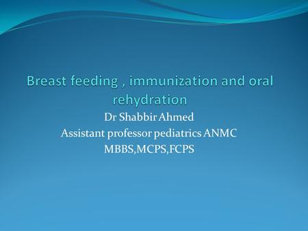Dr Shabbir Ahmed Assistant professor pediatrics ANMC MBBS,MCPS,FCPS.