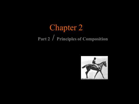 Chapter 2 Part 2 / Principles of Composition. Principles of Composition -Balance -Rhythm -Proportion and Scale -Emphasis -Unity and Variety.