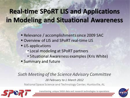 Real-time SPoRT LIS and Applications in Modeling and Situational Awareness Sixth Meeting of the Science Advisory Committee 28 February to 1 March 2012.