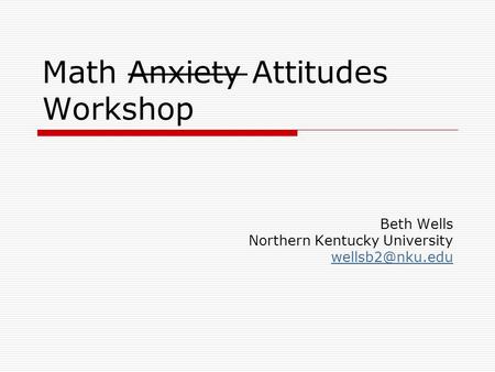 Math Anxiety Attitudes Workshop Beth Wells Northern Kentucky University