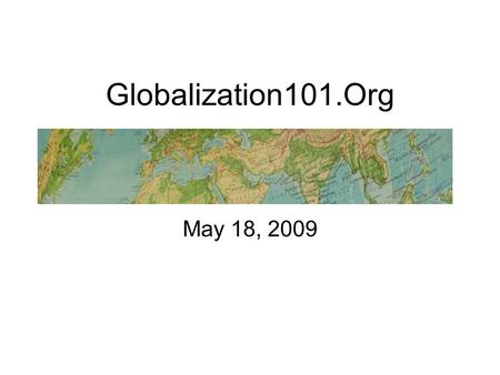 Globalization101.Org May 18, 2009. Globalization and The Bnak Economics Requirement in N.E Campaign for Economic Literacy Collaboration with G.E.M/G.E.A.C.