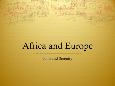 Africa and Europe John and Serenity.
