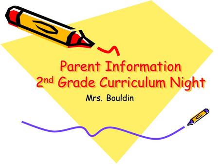Parent Information 2 nd Grade Curriculum Night Mrs. Bouldin.