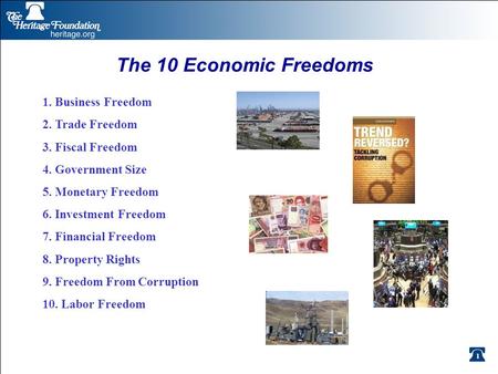 11 The 10 Economic Freedoms 1. Business Freedom 2. Trade Freedom 3. Fiscal Freedom 4. Government Size 5. Monetary Freedom 6. Investment Freedom 7. Financial.