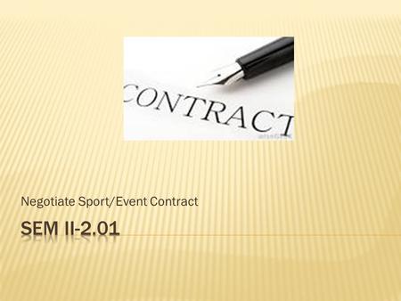 Negotiate Sport/Event Contract.  Ultimate goal is gain the sponsorship contract!  Build Trust with the sponsor  Make sure both parties are “winners”