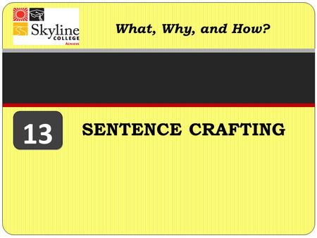 What, Why, and How? 13 SENTENCE CRAFTING.