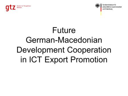 Future German-Macedonian Development Cooperation in ICT Export Promotion.