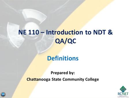 NE 110 – Introduction to NDT & QA/QC Definitions Prepared by: Chattanooga State Community College.