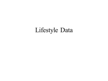 Lifestyle Data. Agenda The need for lifestyle data/current drivers –LDPs –LPSAs/LAAs Potential sources of lifestyle data Relevant current APHO projects.