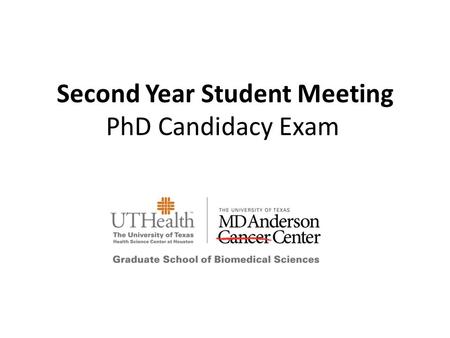 Second Year Student Meeting PhD Candidacy Exam. Off-topic candidacy exam General GSBS Procedure - some programs vary Three off-topic summaries -usually.