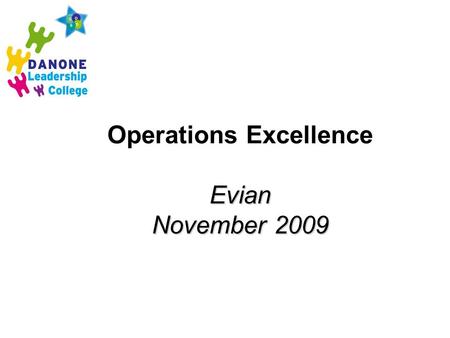 Evian November 2009 Operations Excellence Evian November 2009.
