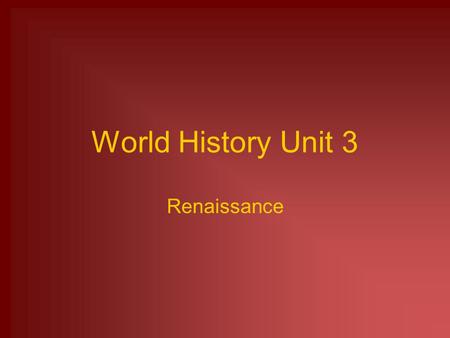 World History Unit 3 Renaissance.