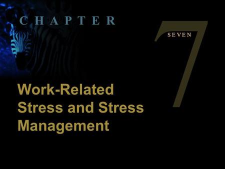 . S E V E N C H A P T E R Work-Related Stress and Stress Management 7.