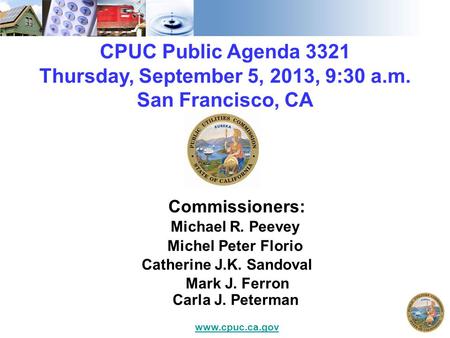 CPUC Public Agenda 3321 Thursday, September 5, 2013, 9:30 a.m. San Francisco, CA Commissioners: Michael R. Peevey Michel Peter Florio Catherine J.K. Sandoval.