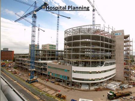 Hospital Planning. Hospital Planning Team Hospital planning starts with the formation of a planning team : A.Hospital Administration B.Reps from clinical.