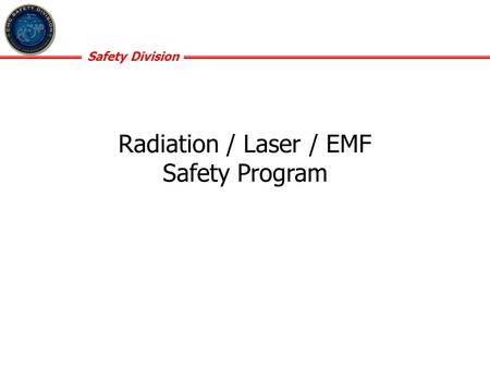 Safety Division Radiation / Laser / EMF Safety Program.