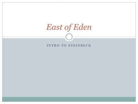 INTRO TO STEINBECK East of Eden. STRUCTURE & STYLE Third person limited omniscient (kinda…)  Seen through the eyes of a Hamilton descendent… Simple sentence.