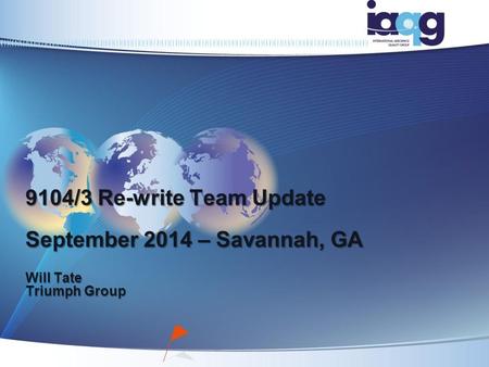 9104/3 Re-write Team Update September 2014 – Savannah, GA Will Tate Triumph Group.