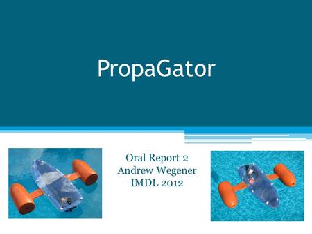 PropaGator Oral Report 2 Andrew Wegener IMDL 2012.