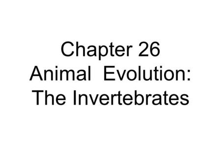 Chapter 26 Animal Evolution: The Invertebrates. Fig. 26.2, p. 423.