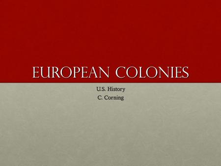 European Colonies U.S. History C. Corning. New France French N. American Colonies – colonization process more similar to Spanish/Portuguese than EnglishFrench.