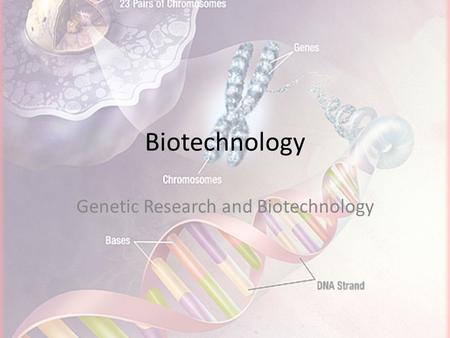 Biotechnology Genetic Research and Biotechnology.